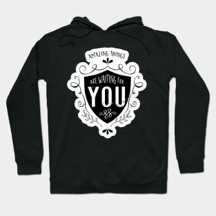 Amazing things are waiting for you Hoodie